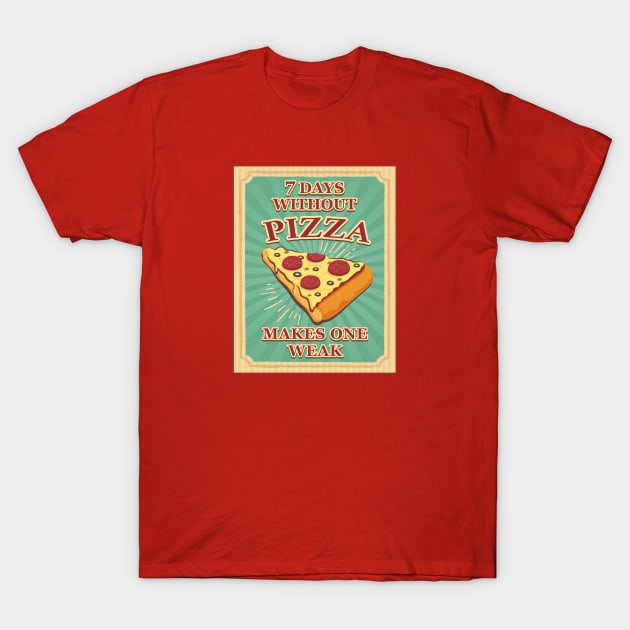 Seven Days Without Pizza makes One Weak T-Shirt by Alema Art